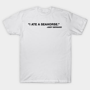 "I ate a seahorse" Andy Bernard The Office Quote T-Shirt